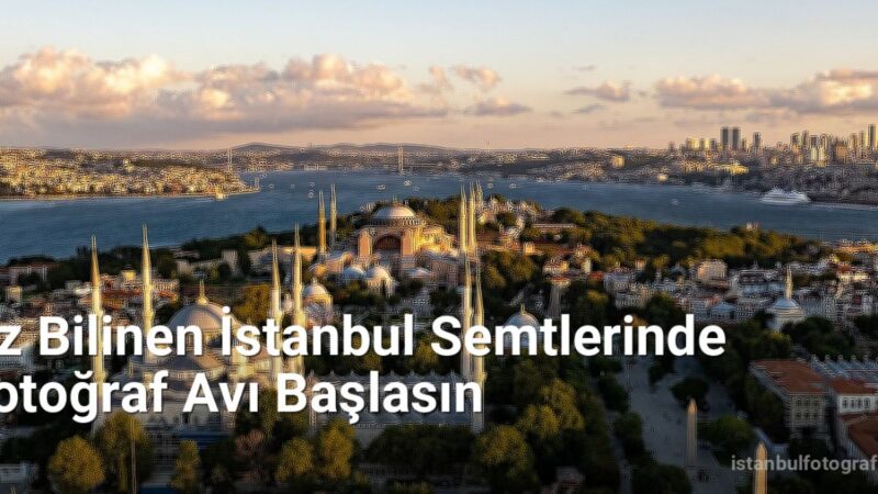 Az Bilinen İstanbul Semtlerinde Fotoğraf Avı Başlasın - istanbulfotograf.net.tc