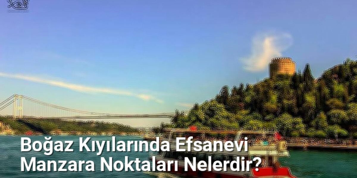 Boğaz Kıyılarında Efsanevi Manzara Noktaları Nelerdir? - istanbulfotograf.net.tc
