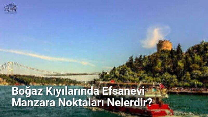 Boğaz Kıyılarında Efsanevi Manzara Noktaları Nelerdir? - istanbulfotograf.net.tc