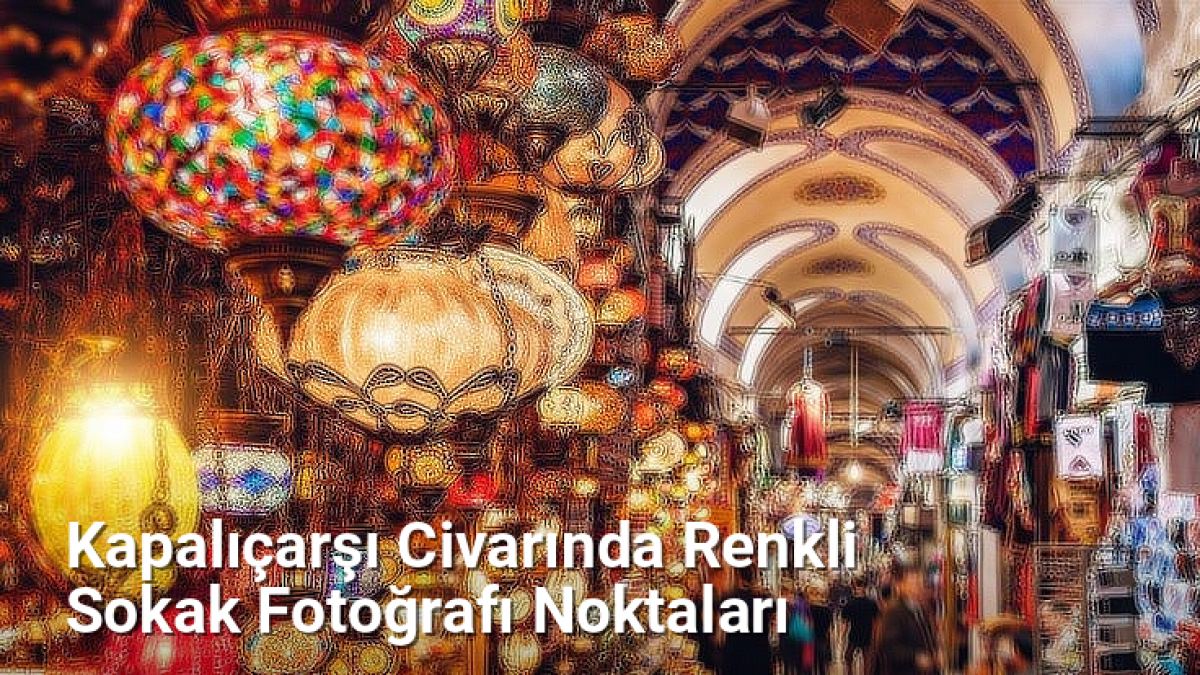 Kapalıçarşı Civarında Renkli Sokak Fotoğrafı Noktaları - istanbulfotograf.net.tc