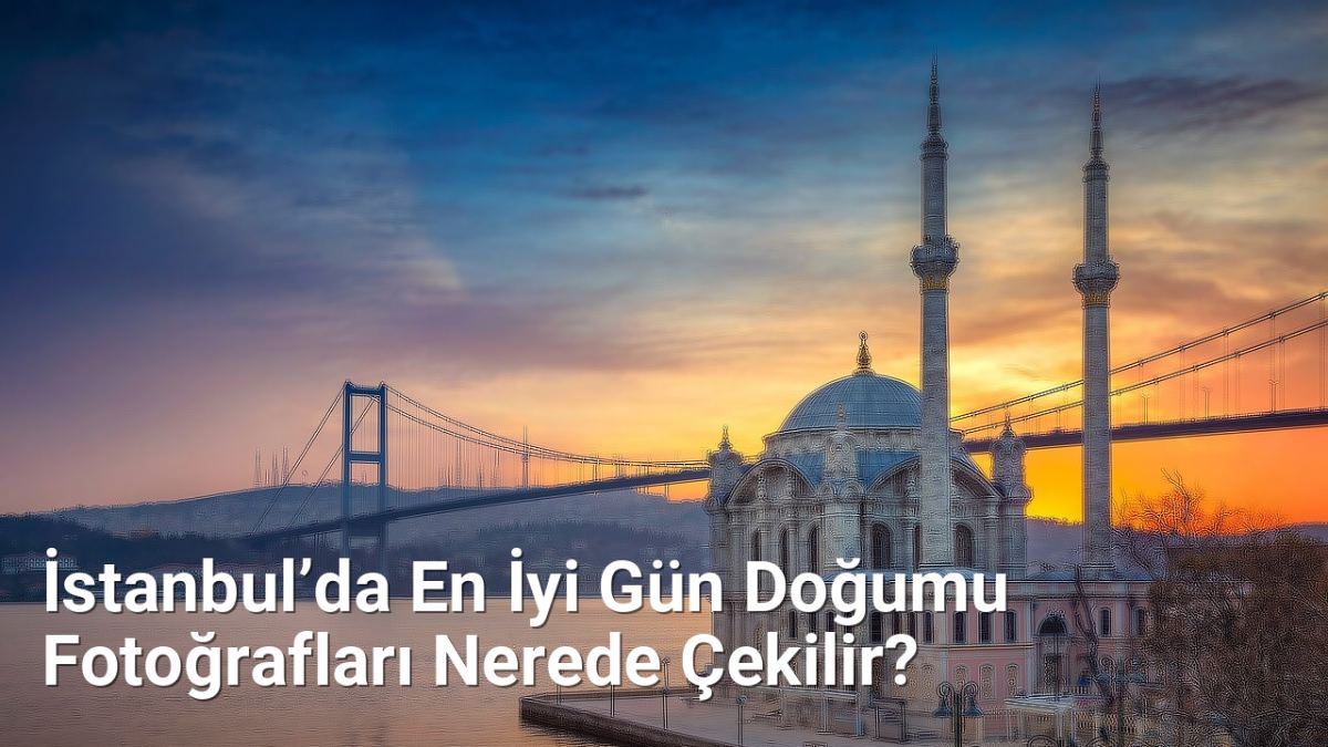 İstanbul’da En İyi Gün Doğumu Fotoğrafları Nerede Çekilir? - istanbulfotograf.net.tc