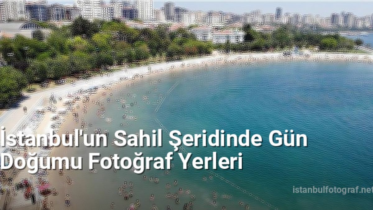 İstanbul'un Sahil Şeridinde Gün Doğumu Fotoğraf Yerleri - istanbulfotograf.net.tc