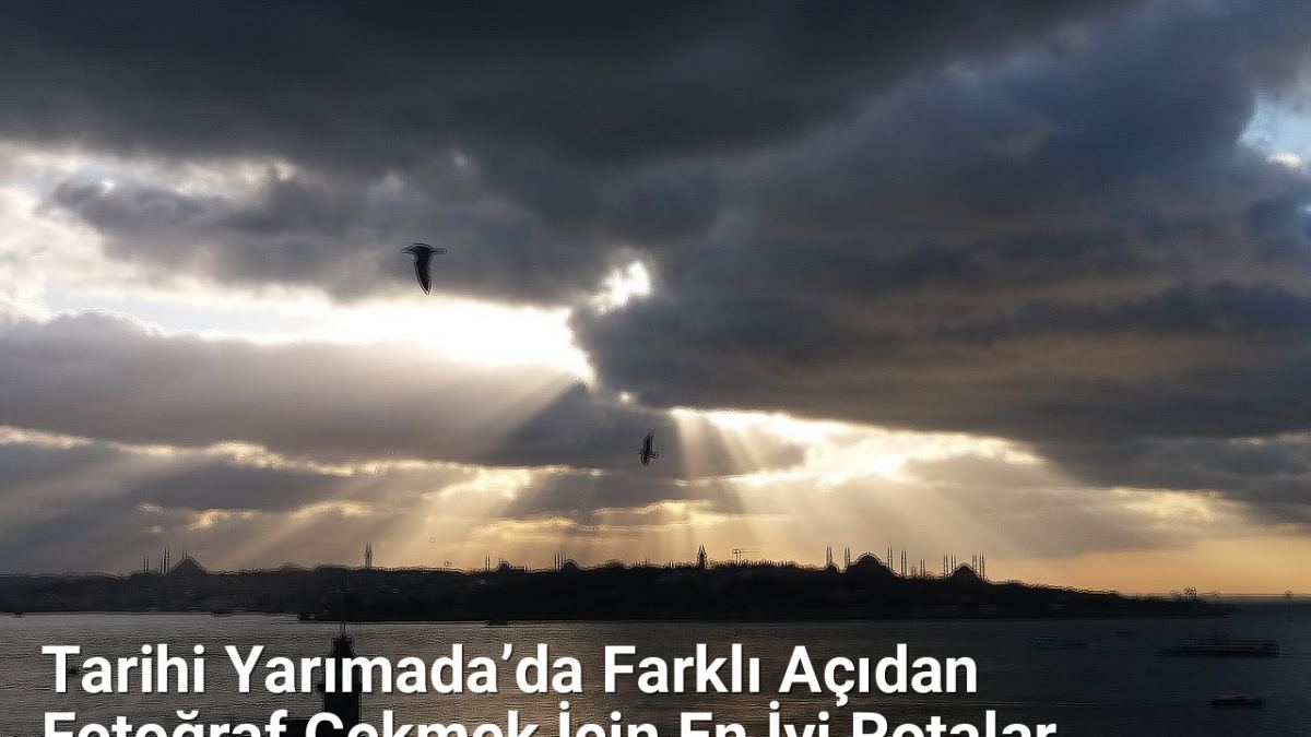 Tarihi Yarımada’da Farklı Açıdan Fotoğraf Çekmek İçin En İyi Rotalar - istanbulfotograf.net.tc