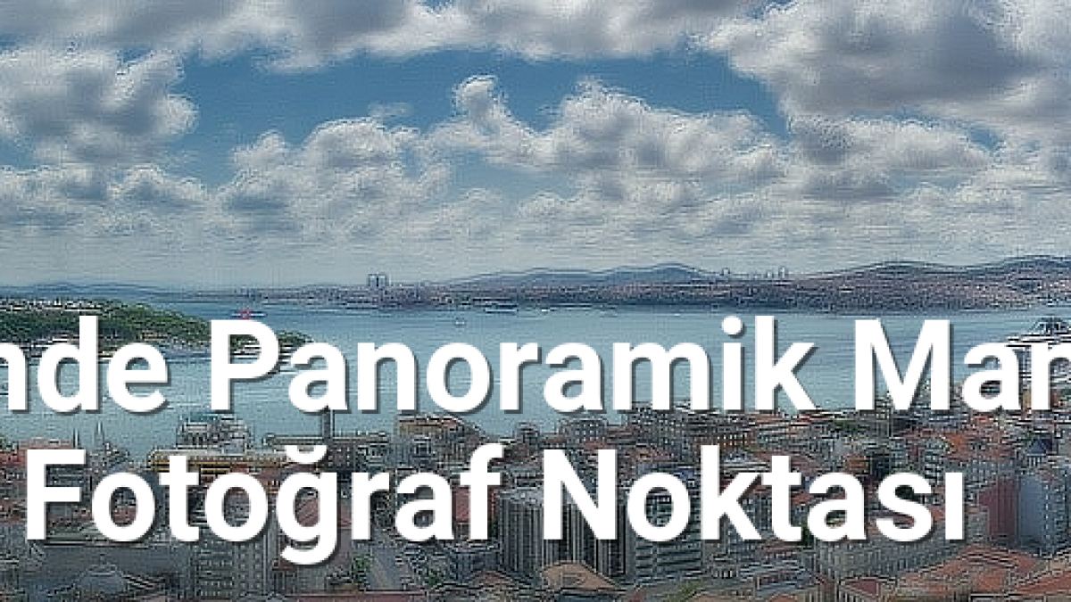 Şehrin Kalbinde Panoramik Manzara: 7 Muhteşem Fotoğraf Noktası - istanbulfotograf.net.tc