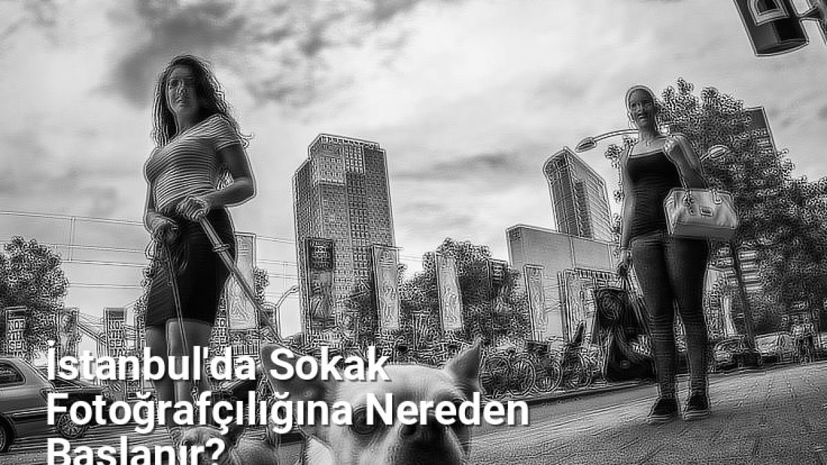 İstanbul'da Sokak Fotoğrafçılığına Nereden Başlanır? - istanbulfotograf.net.tc